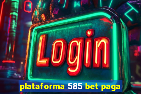 plataforma 585 bet paga